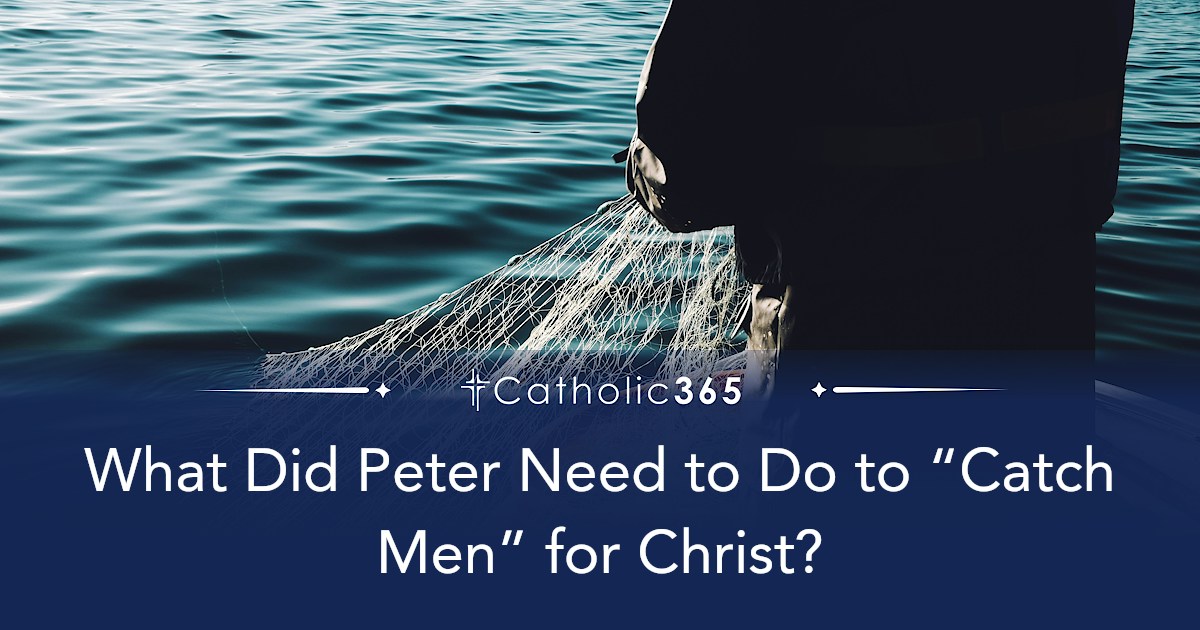 What Did Peter Need to Do to “Catch Men” for Christ?