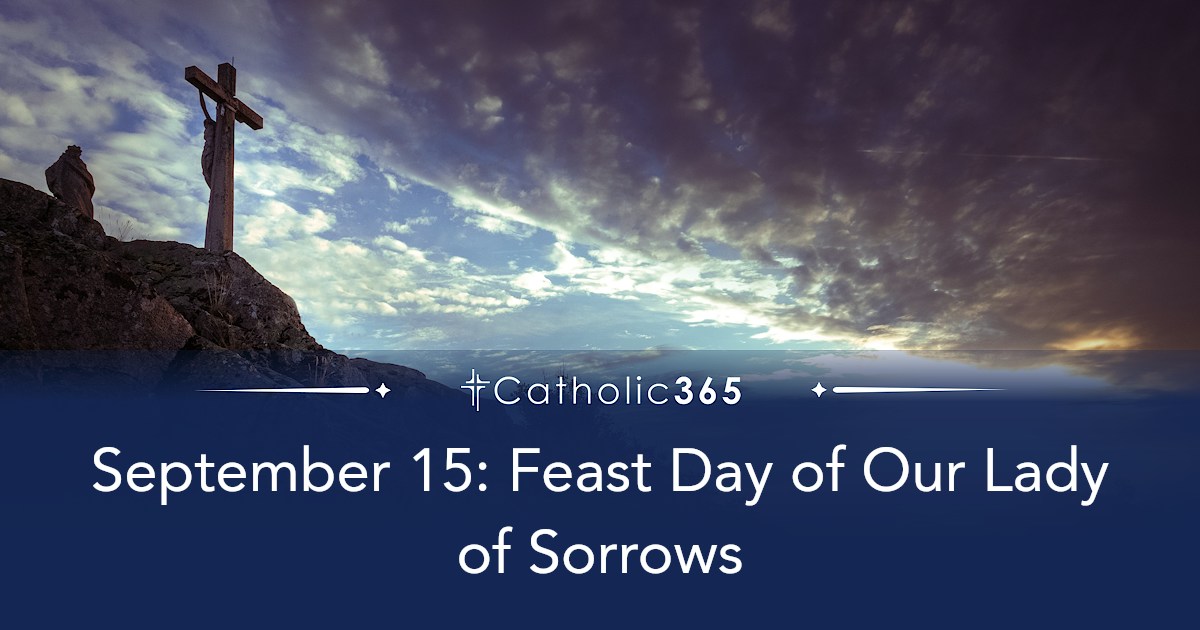 September 15: Feast Day of Our Lady of Sorrows