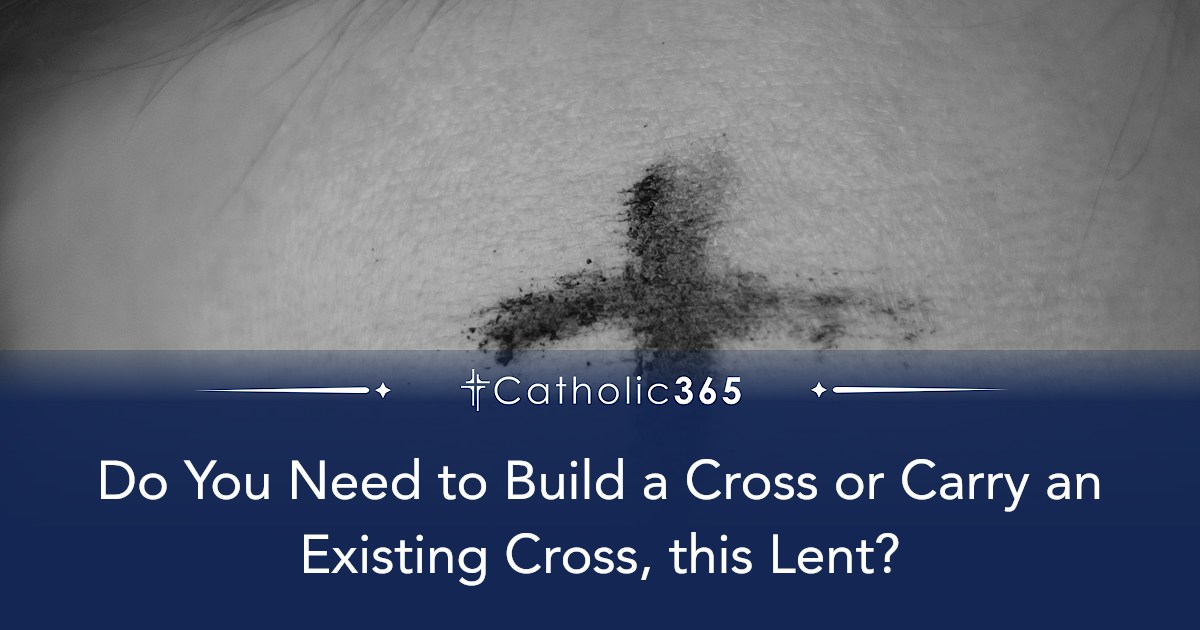 Do You Need to Build a Cross or Carry an Existing Cross, this Lent?