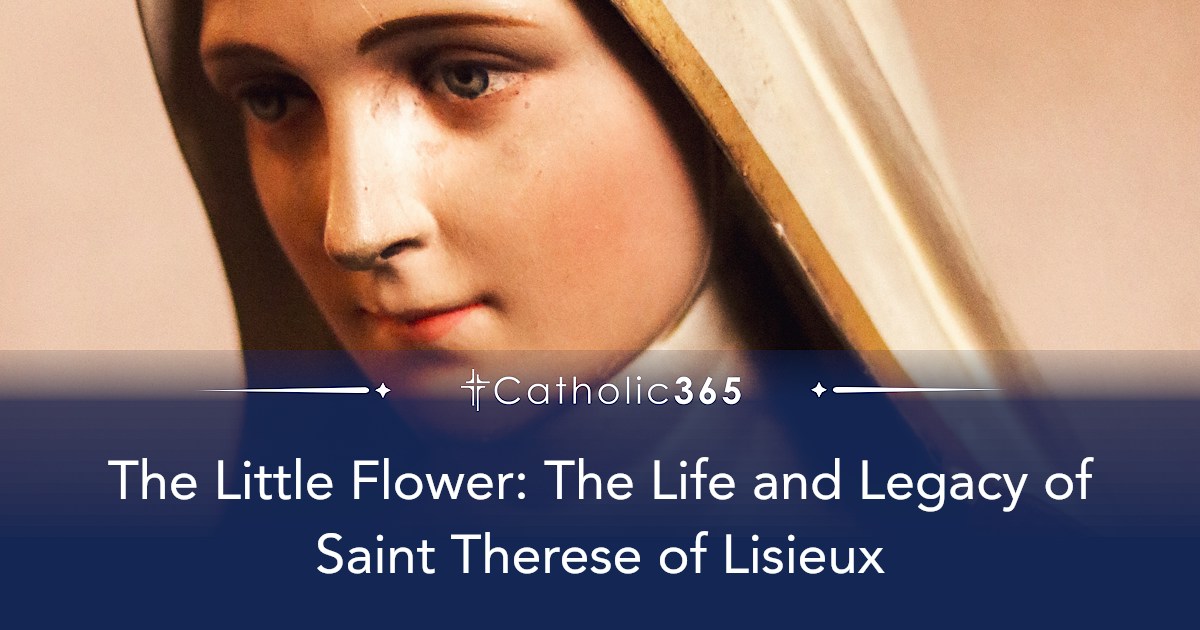 The Little Flower: The Life and Legacy of Saint Therese of Lisieux