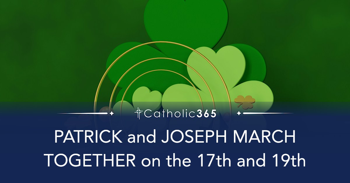 PATRICK and JOSEPH MARCH TOGETHER on the 17th and 19th