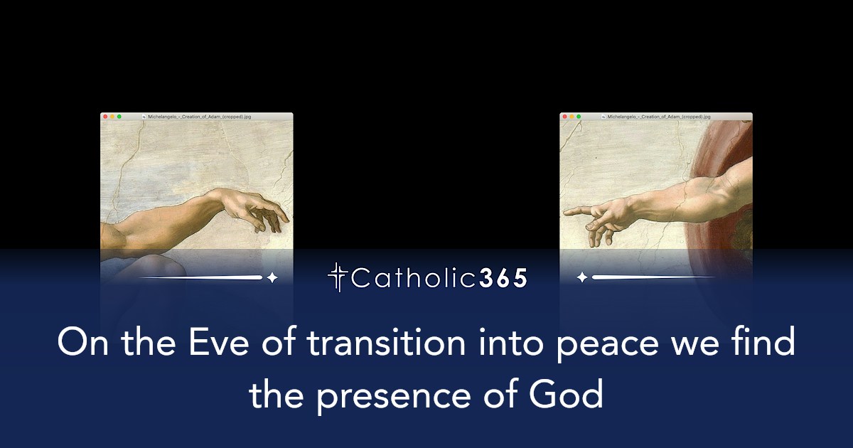 On the Eve of transition into peace we find the presence of God
