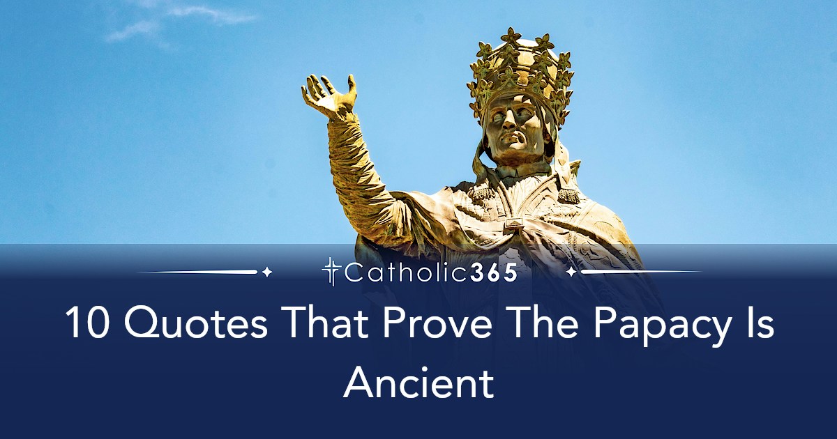 10 Quotes That Prove The Papacy Is Ancient