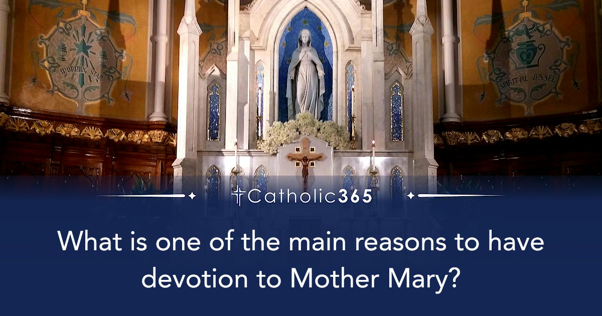 What is one of the main reasons to have devotion to Mother Mary?