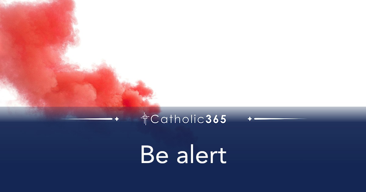 Be alert