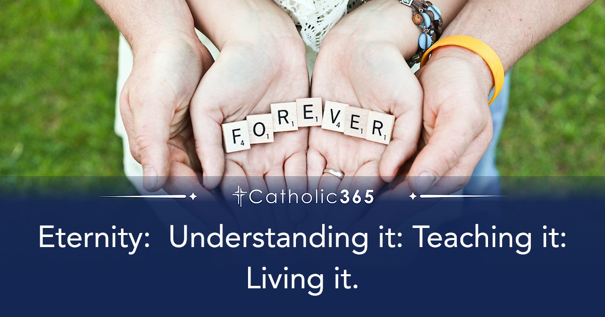 Eternity: Understanding it: Teaching it: Living it.