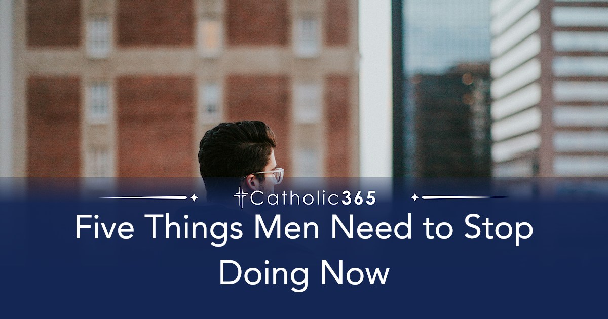 Five Things Men Need to Stop Doing Now