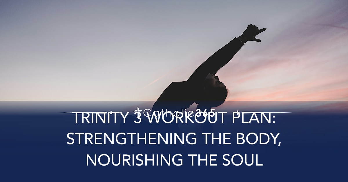 TRINITY 3 WORKOUT PLAN: STRENGTHENING THE BODY, NOURISHING THE SOUL