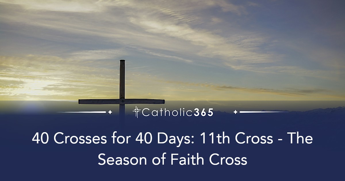 40 Crosses for 40 Days: 11th Cross - The Season of Faith Cross