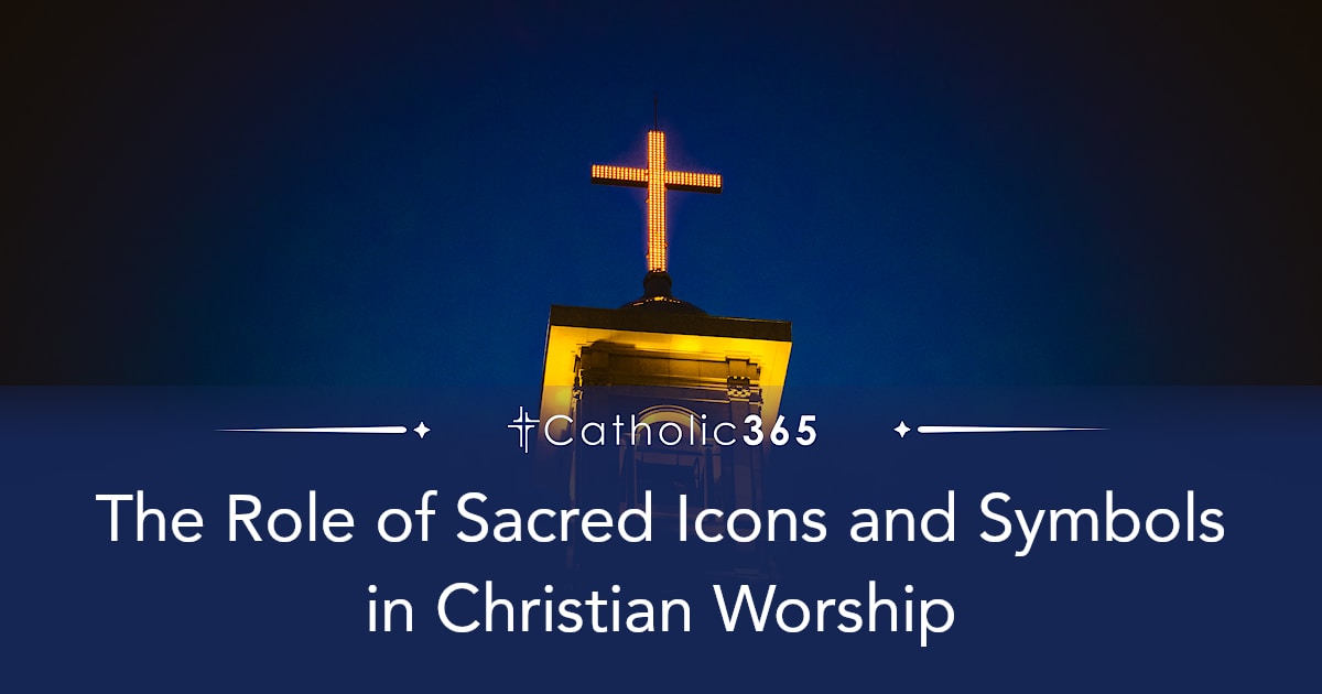 The Role of Sacred Icons and Symbols in Christian Worship