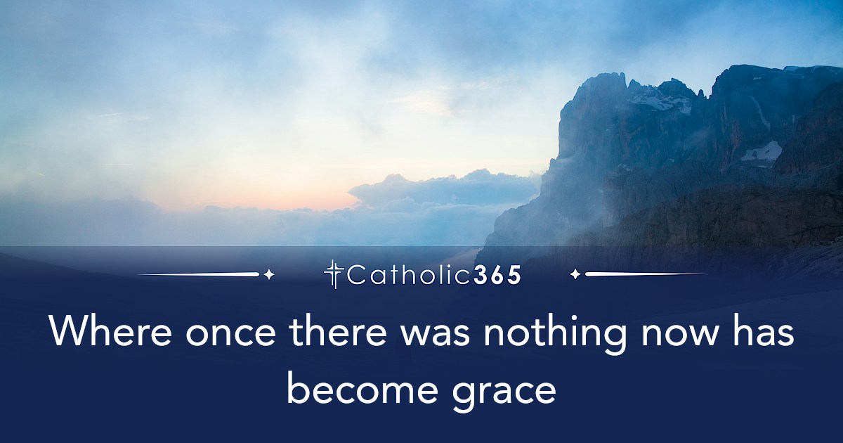 Where once there was nothing now has become grace