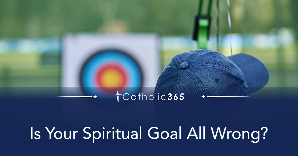 Is Your Spiritual Goal All Wrong?