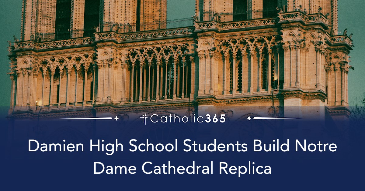 Damien High School Students Build Notre Dame Cathedral Replica