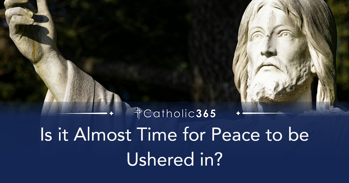 Is it Almost Time for Peace to be Ushered in?