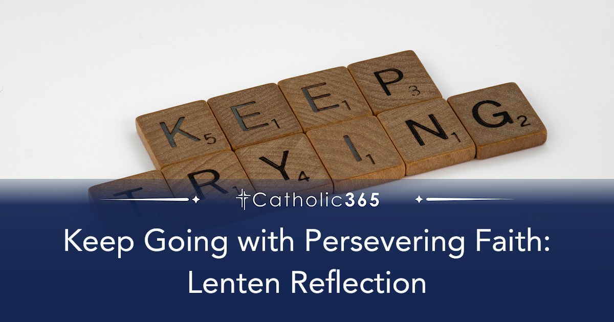 Keep Going with Persevering Faith: Lenten Reflection