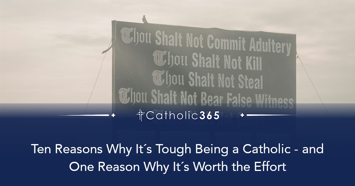 Ten Reasons Why It´s Tough Being a Catholic - and One Reason Why It´s ...