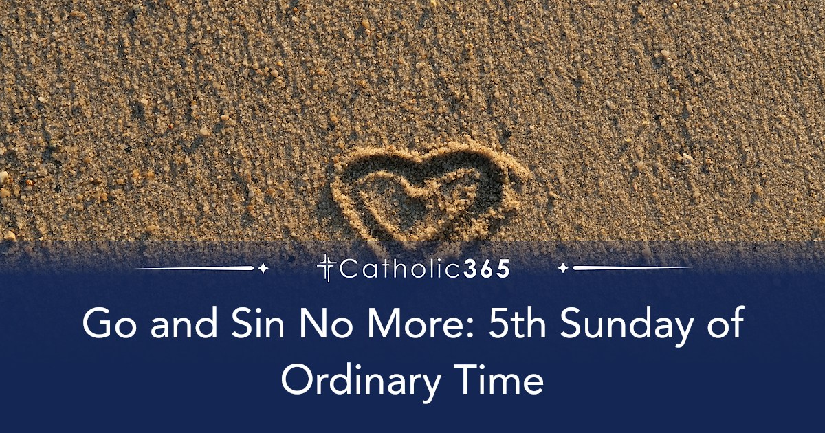 Go and Sin No More: 5th Sunday of Ordinary Time