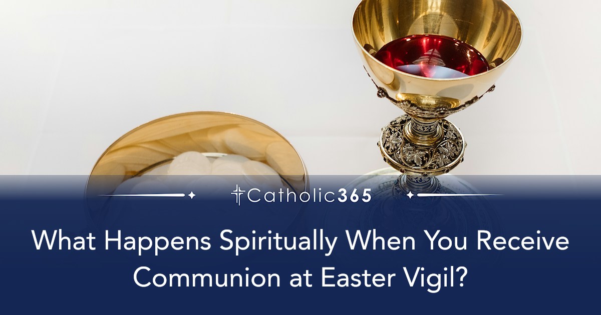 What Happens Spiritually When You Receive Communion at Easter Vigil?