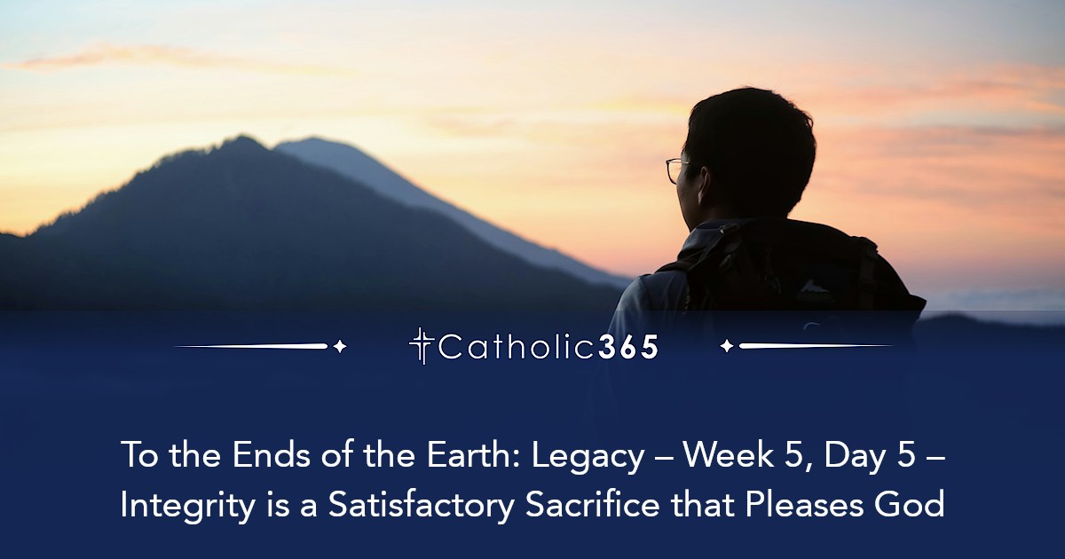 To the Ends of the Earth: Legacy – Week 5, Day 5 – Integrity is a ...