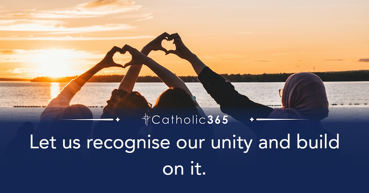 Let us recognise our unity and build on it.