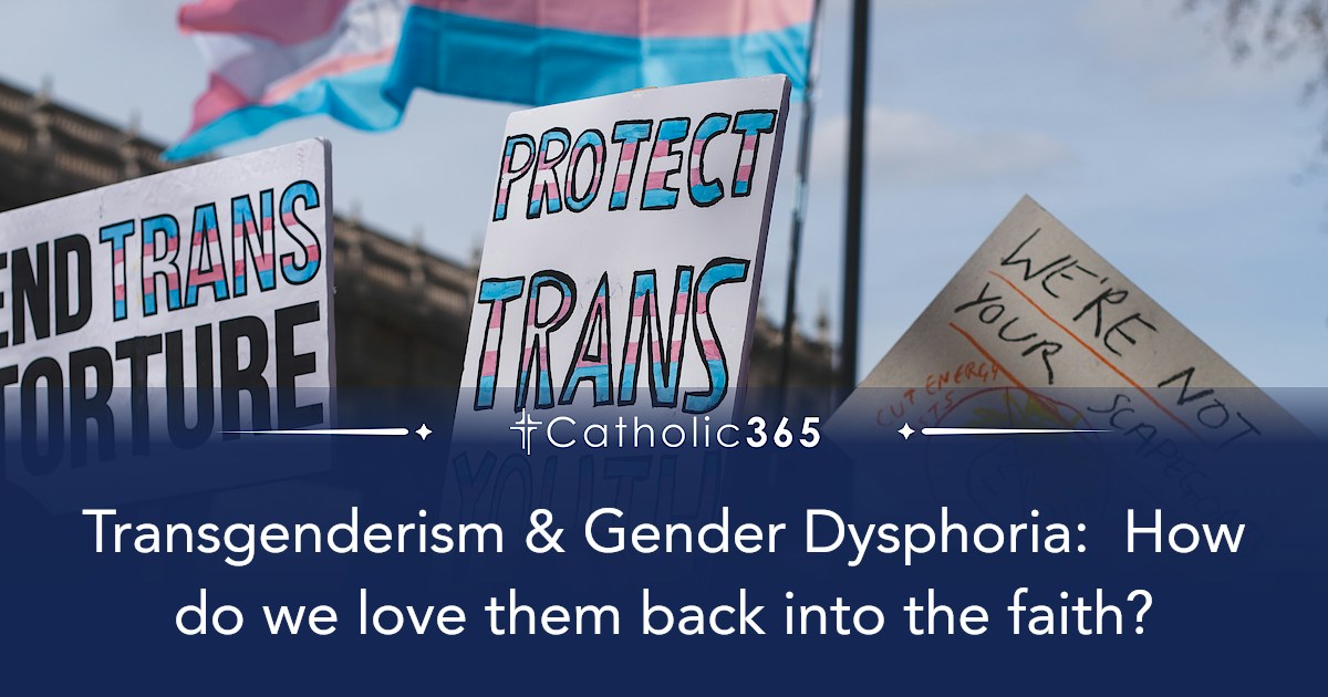 Transgenderism & Gender Dysphoria: How do we love them back into the faith?