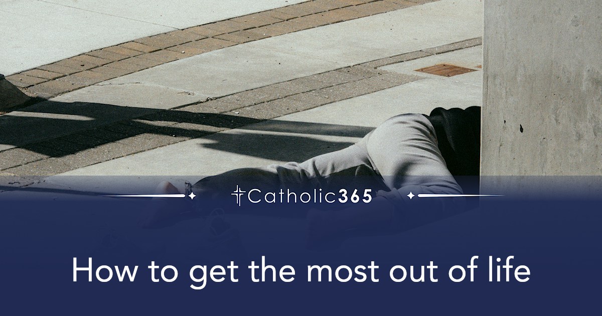 How to get the most out of life