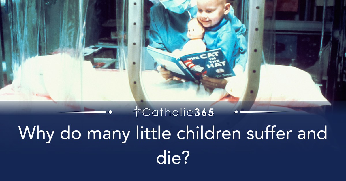 Why do many little children suffer and die?