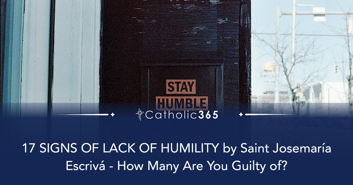 17 SIGNS OF LACK OF HUMILITY by Saint Josemaría Escrivá - How Many Are ...