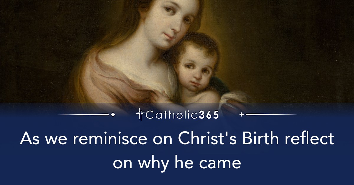 As we reminisce on Christ's Birth reflect on why he came