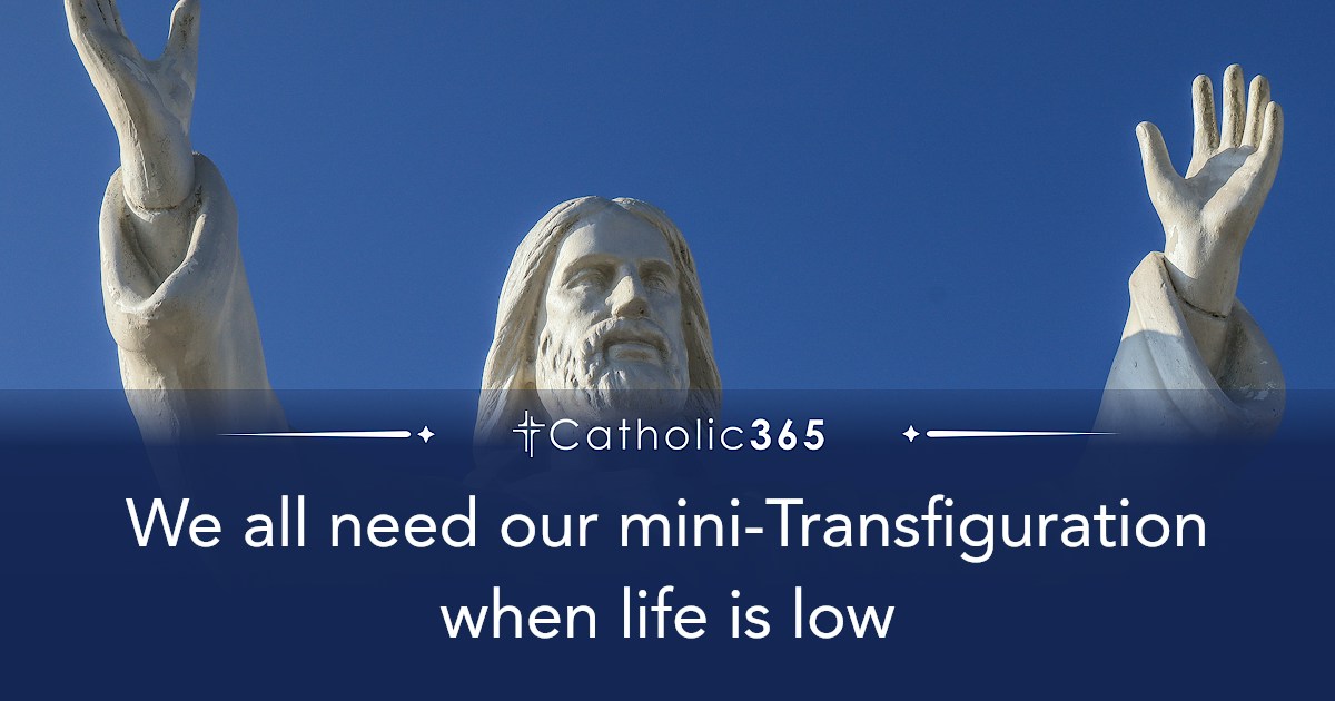 We all need our mini-Transfiguration when life is low