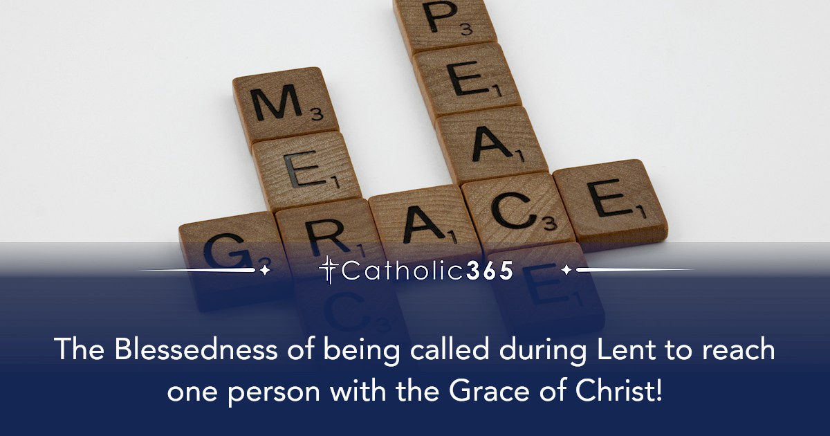 The Blessedness of being called during Lent to reach one person with ...