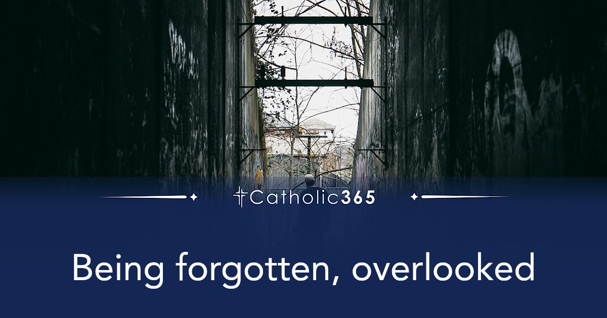 Being forgotten, overlooked