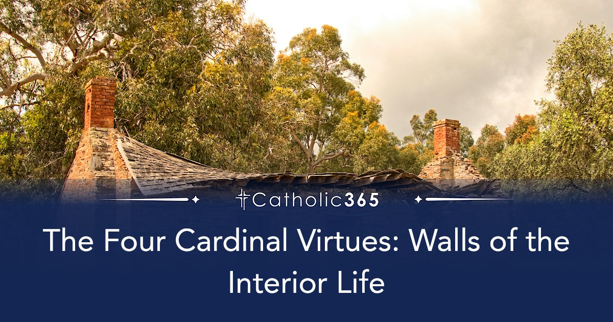The Four Cardinal Virtues: Walls of the Interior Life