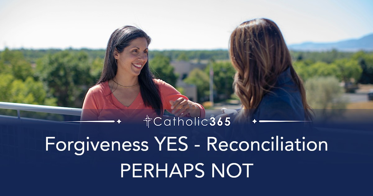 Forgiveness YES - Reconciliation PERHAPS NOT