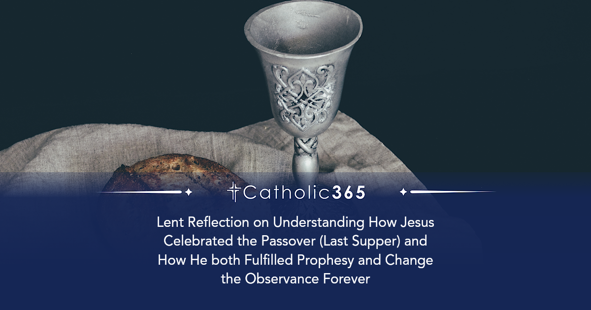 Lent Reflection on Understanding How Jesus Celebrated the Passover ...
