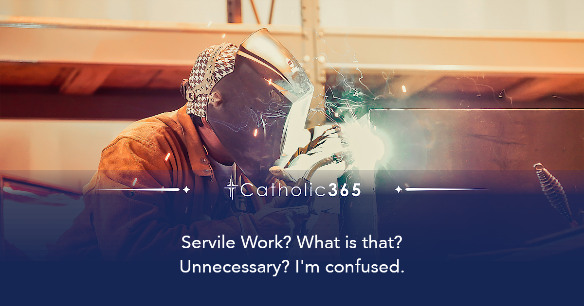 Servile Work? What is that? Unnecessary? I'm confused.