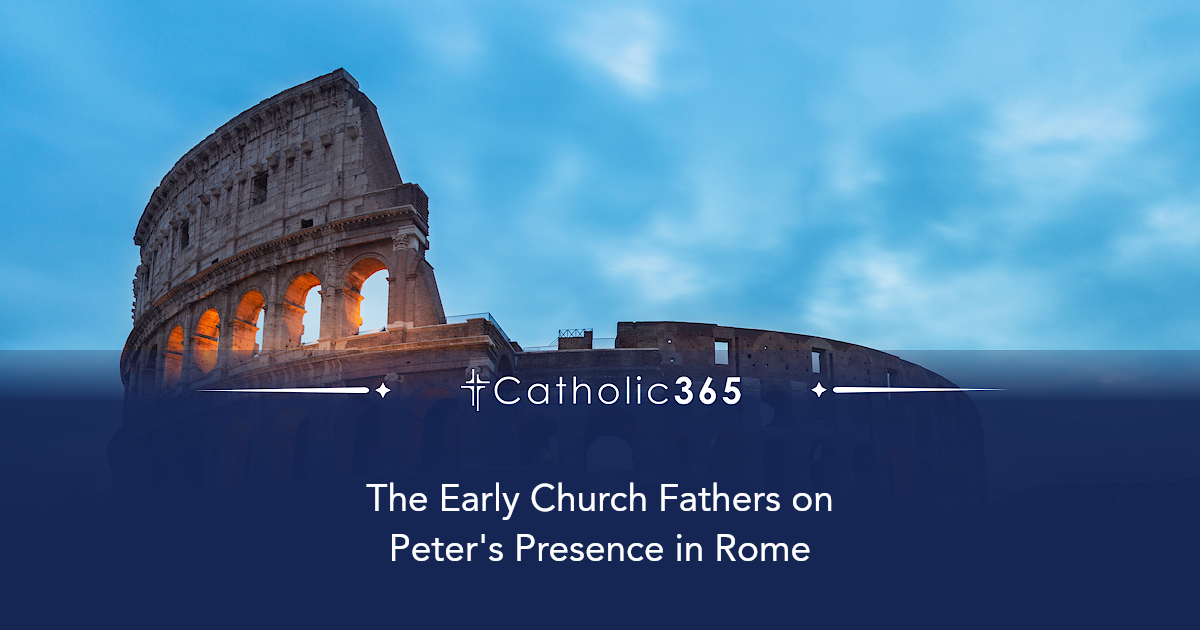 The Early Church Fathers on Peter's Presence in Rome