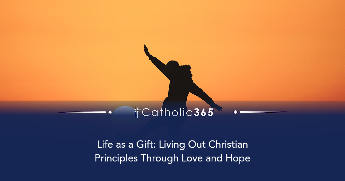 Life as a Gift: Living Out Christian Principles Through Love and Hope