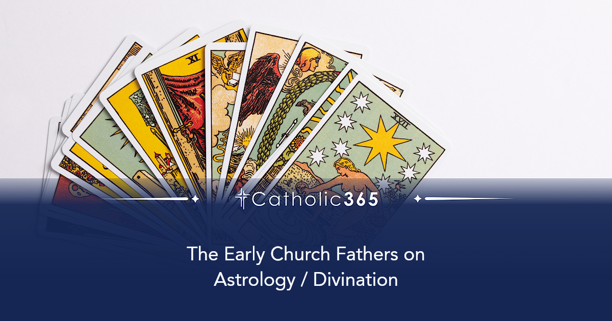 The Early Church Fathers on Astrology / Divination
