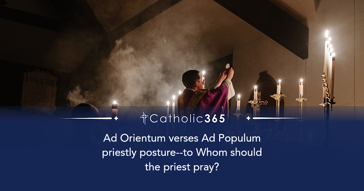 Ad Orientum verses Ad Populum priestly posture--to Whom should the ...