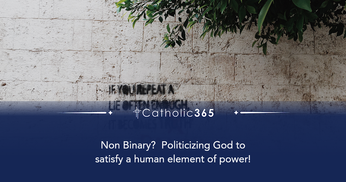 Non Binary? Politicizing God to satisfy a human element of power!