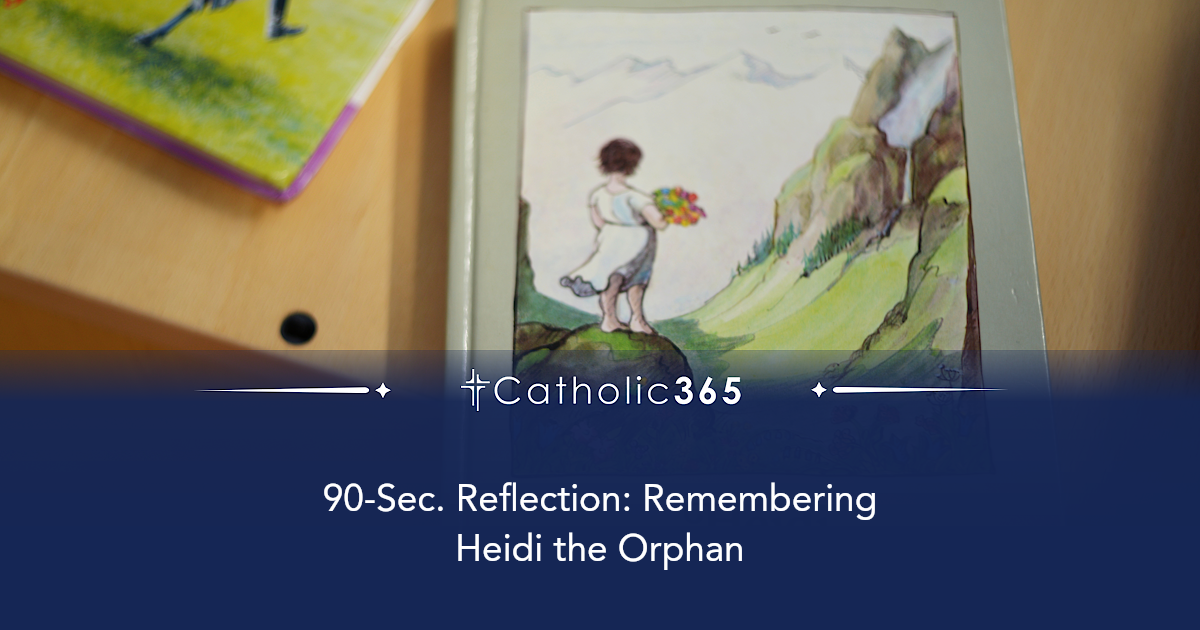 90-Sec. Reflection: Remembering Heidi the Orphan