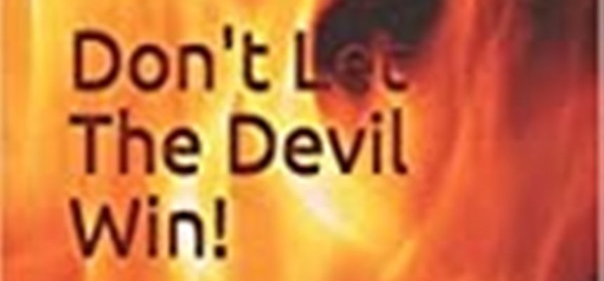 Don't Let The Devil Win!