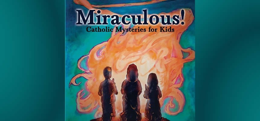 Teen Book Review: Miraculous!: Catholic Mysteries for Kids