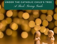 Under the Catholic Child's Christmas Tree: A Book-Giving Guide